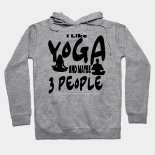 I Like Yoga and Maybe 3 People Hoodie